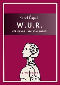 Produktbild: Karel Capek: W.U.R. - Werstands Universal Robots. Vollst&auml;ndige Neuausgabe