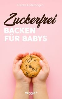 Produktbild: Zuckerfrei Backen f&uuml;r Babys