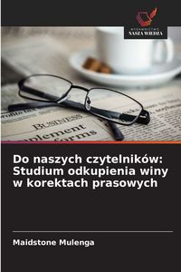 Produktbild: Do naszych czytelnik&oacute;w: Studium odkupienia winy w korektach prasowych