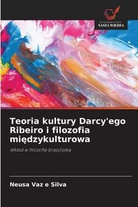 Produktbild: Teoria kultury Darcy'ego Ribeiro i filozofia miedzykulturowa