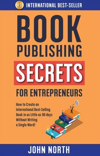Produktbild: Book Publishing Secrets For Entrepreneurs: How to Create an International Best-Selling Book in as Little as 90 Days Without Writing a Single Word!