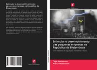 Produktbild: Estimular o desenvolvimento das pequenas empresas na Rep&uacute;blica da Bielorr&uacute;ssia