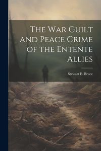 Produktbild: The War Guilt and Peace Crime of the Entente Allies