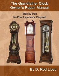 Produktbild: The Grandfather Clock Owner?s Repair Manual, Step by Step No Prior Experience Required