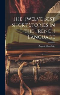 Produktbild: The Twelve Best Short Stories in the French Language