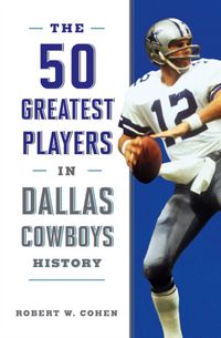 Produktbild: Cohen, R: The 50 Greatest Players in Dallas Cowboys History