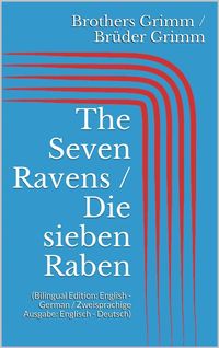 Bild vom Artikel The Seven Ravens / Die sieben Raben (Bilingual Edition: English - German / Zweisprachige Ausgabe: Englisch - Deutsch) vom Autor Jacob Grimm