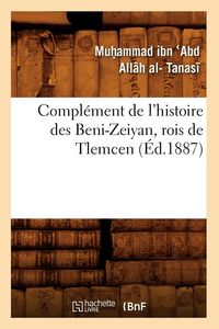 Produktbild: Compl&eacute;ment de l'Histoire Des Beni-Zeiyan, Rois de Tlemcen (&Eacute;d.1887)