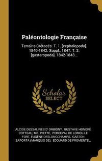 Produktbild: Pal&eacute;ontologie Fran&ccedil;aise: Terrains Cr&eacute;tac&eacute;s. T. 1. [cephalopoda]. 1840-1842. Suppl., 1847. T. 2. [gasteropoda]. 1842-1843...