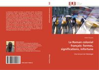 Produktbild: Le Roman colonial fran&ccedil;ais: formes, significations, infortune
