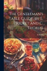Produktbild: The Gentleman's Table Guide, by E. Ricket and C. Thomas