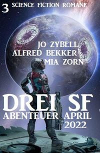 Produktbild: Drei SF Abenteuer April 2022: 3 Science Fiction Romane