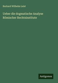 Produktbild: Ueber die dogmatische Analyse R&ouml;mischer Rechtsinstitute