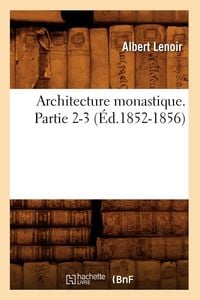 Produktbild: Architecture monastique. Partie 2-3 (&Eacute;d.1852-1856)
