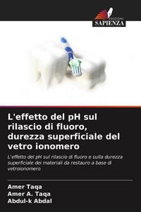 Produktbild: L'effetto del pH sul rilascio di fluoro, durezza superficiale del vetro ionomero