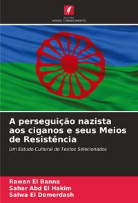 Produktbild: A persegui&ccedil;&atilde;o nazista aos ciganos e seus Meios de Resist&ecirc;ncia