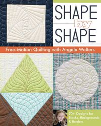 Produktbild: Shape by Shape Free-Motion Quilting with Angela Walters