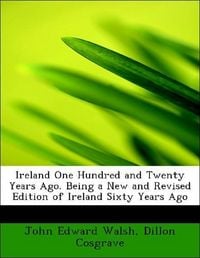 Produktbild: Walsh, J: Ireland One Hundred and Twenty Years Ago. Being a