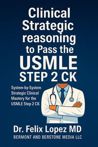 Produktbild: MASTER STRATEGY TO PASS THE USMLE STEP 2 CKD: Clinical Strategic reasoning to Pass the USMLE Step 2 CK. System-by-System Strategic Clinical Mastery fo