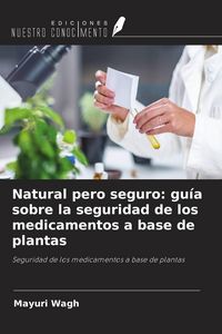 Produktbild: Natural pero seguro: gu&iacute;a sobre la seguridad de los medicamentos a base de plantas