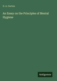 Produktbild: An Essay on the Principles of Mental Hygiene