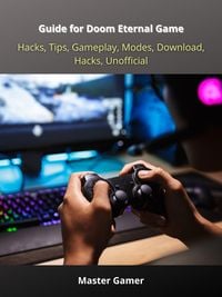 Produktbild: Guide for Doom Eternal Game, Hacks, Tips, Gameplay, Modes, Download, Hacks, Unofficial