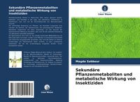 Produktbild: Sekund&auml;re Pflanzenmetaboliten und metabolische Wirkung von Insektiziden