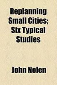 Produktbild: Replanning Small Cities; Six Typical Studies