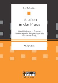 Produktbild: Inklusion in der Praxis: M&ouml;glichkeiten und Grenzen des Konzepts im Religionsunterricht der Grundschule