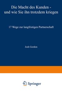Produktbild: Die Macht des Kunden &mdash; und wie Sie ihn trotzdem kriegen