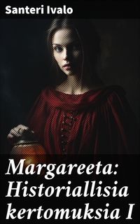 Produktbild: Margareeta: Historiallisia kertomuksia I