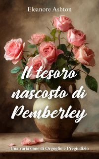 Produktbild: Il tesoro nascosto di Pemberley : Una variazione di Orgoglio e Pregiudizio