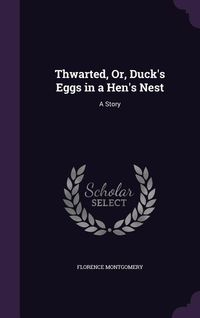 Produktbild: Thwarted, Or, Duck's Eggs in a Hen's Nest