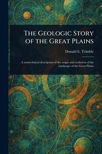Produktbild: The Geologic Story of the Great Plains