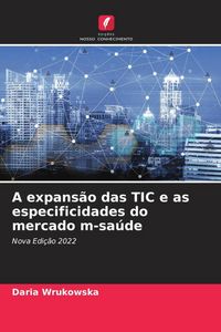 Produktbild: A expans&atilde;o das TIC e as especificidades do mercado m-sa&uacute;de