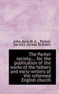 Produktbild: The Parker Society... for the Publication of the Works of the Fathers and Early Writers of the Refor