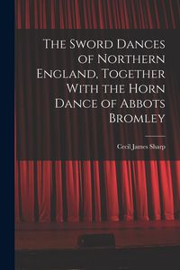 Produktbild: The Sword Dances of Northern England, Together With the Horn Dance of Abbots Bromley