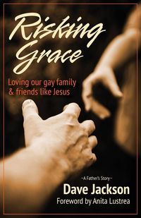 Produktbild: Risking Grace, Loving Our Gay Family and Friends Like Jesus