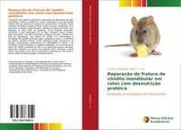 Produktbild: Repara&ccedil;&atilde;o de fratura de c&ocirc;ndilo mandibular em ratos com desnutri&ccedil;&atilde;o prot&eacute;ica