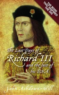 Produktbild: The Last Days of Richard III and the Fate of His DNA