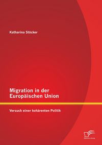 Produktbild: Migration in der Europ&auml;ischen Union: Versuch einer koh&auml;renten Politik