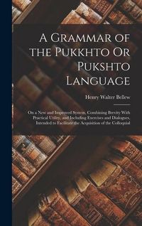 Produktbild: A Grammar of the Pukkhto Or Pukshto Language: On a New and Improved System, Combining Brevity With Practical Utility, and Including Exercises and Dial