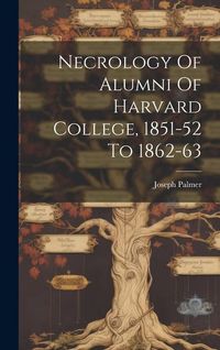 Produktbild: Necrology Of Alumni Of Harvard College, 1851-52 To 1862-63