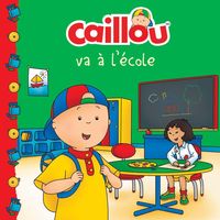 Produktbild: Caillou Va &Agrave; l'&Eacute;cole (French Edition of Caillou Goes to School)