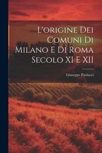 Produktbild: L'origine dei Comuni di Milano e di Roma Secolo XI e XII
