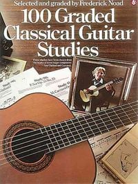 Produktbild: 100 Graded Classical Guitar Studies Selected and Graded by Frederick Noad Essential Guitar Exercises for Developing Technique and Musicality Classical Sheet Music for Guitarists