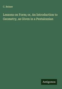 Produktbild: Lessons on Form; or, An Introduction to Geometry, as Given in a Pestalozzian