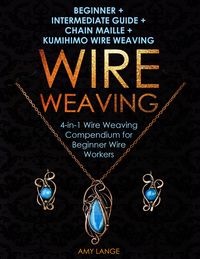 Produktbild: Wire Weaving: Beginner + Intermediate Guide + Chain Maille + Kumihimo Wire Weaving