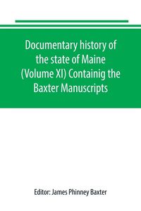 Produktbild: Documentary history of the state of Maine (Volume XI) Containig the Baxter Manuscripts