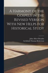 Produktbild: A Harmony of the Gospels in the Revised Version With New Helps for Historical Study